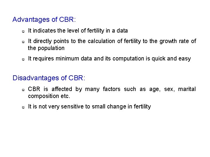 Advantages of CBR: q q q It indicates the level of fertility in a