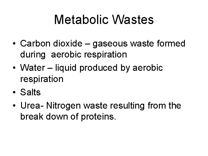 Metabolic Wastes • Carbon dioxide – gaseous waste formed during aerobic respiration • Water