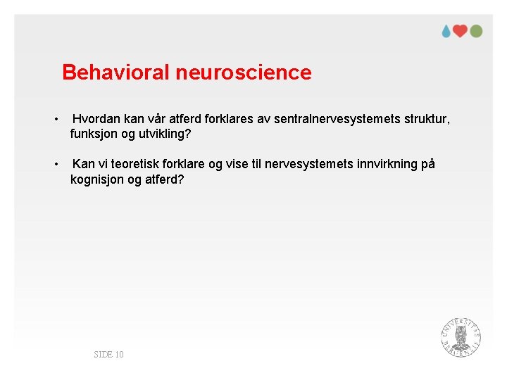 Behavioral neuroscience • Hvordan kan vår atferd forklares av sentralnervesystemets struktur, funksjon og utvikling?
