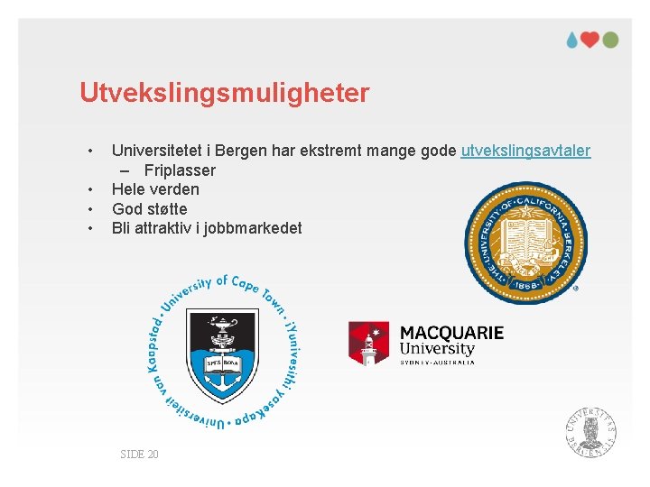Utvekslingsmuligheter • • Universitetet i Bergen har ekstremt mange gode utvekslingsavtaler – Friplasser Hele