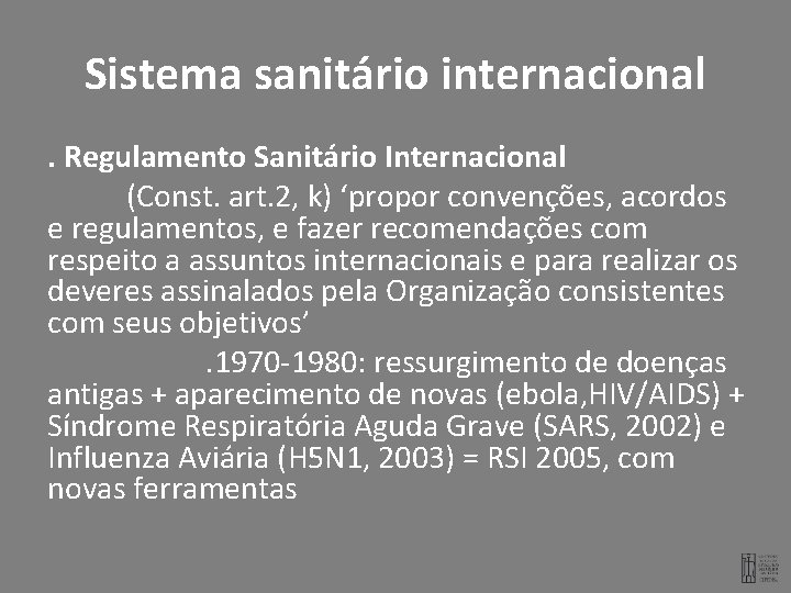 Sistema sanitário internacional. Regulamento Sanitário Internacional (Const. art. 2, k) ‘propor convenções, acordos e