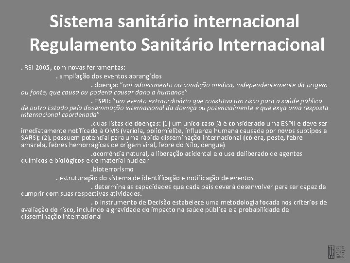 Sistema sanitário internacional Regulamento Sanitário Internacional. RSI 2005, com novas ferramentas: . ampliação dos