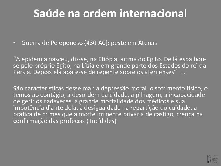 Saúde na ordem internacional • Guerra de Peloponeso (430 AC): peste em Atenas “A