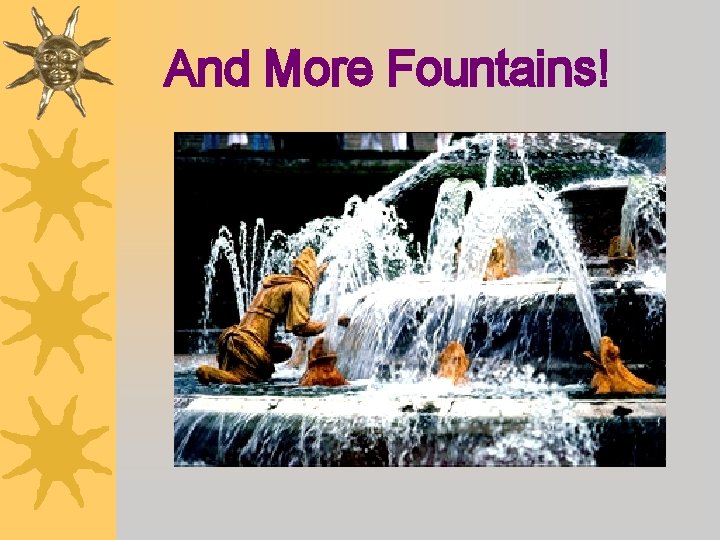 And More Fountains! 