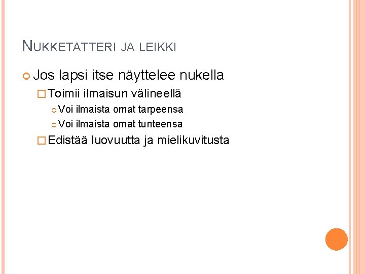 NUKKETATTERI JA LEIKKI Jos lapsi itse näyttelee nukella � Toimii ilmaisun välineellä Voi ilmaista NUKKETATTERI JA LEIKKI Jos lapsi itse näyttelee nukella � Toimii ilmaisun välineellä Voi ilmaista
