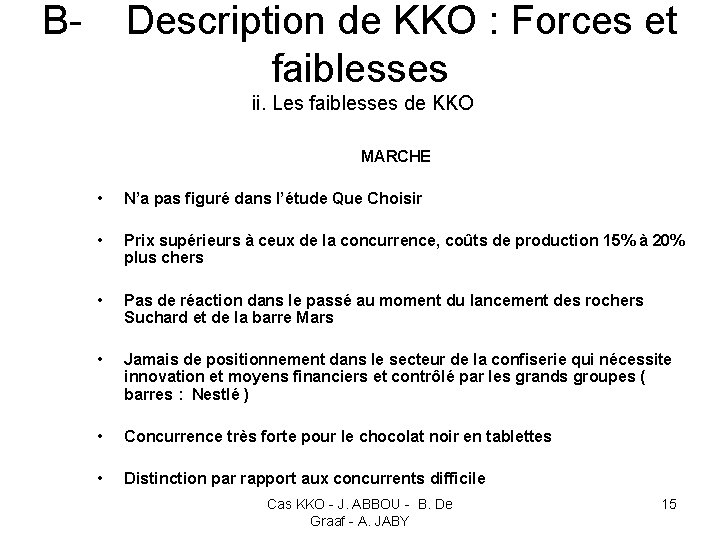 B- Description de KKO : Forces et faiblesses ii. Les faiblesses de KKO •