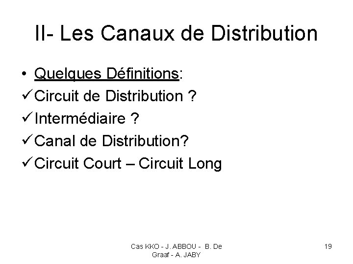 II- Les Canaux de Distribution • Quelques Définitions: ü Circuit de Distribution ? ü