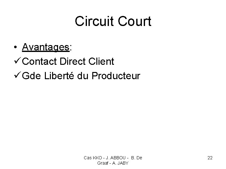 Circuit Court • Avantages: ü Contact Direct Client ü Gde Liberté du Producteur Cas