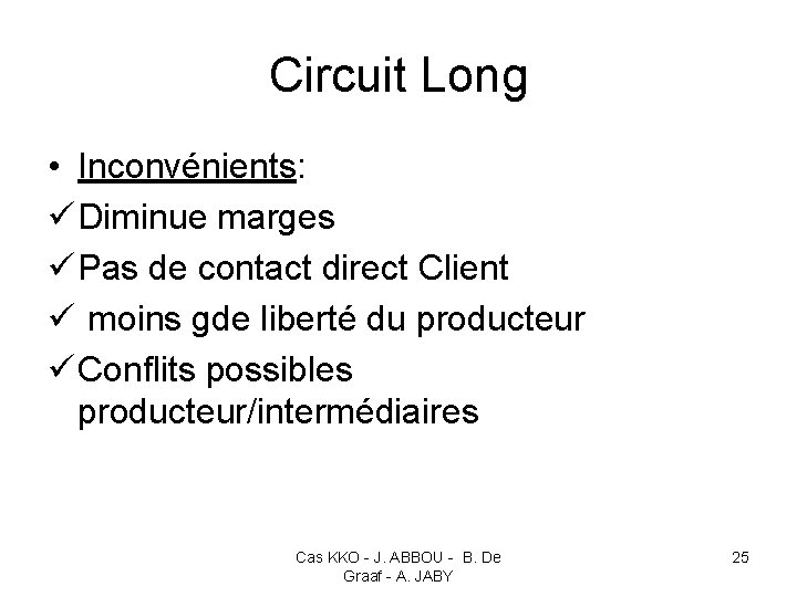 Circuit Long • Inconvénients: ü Diminue marges ü Pas de contact direct Client ü