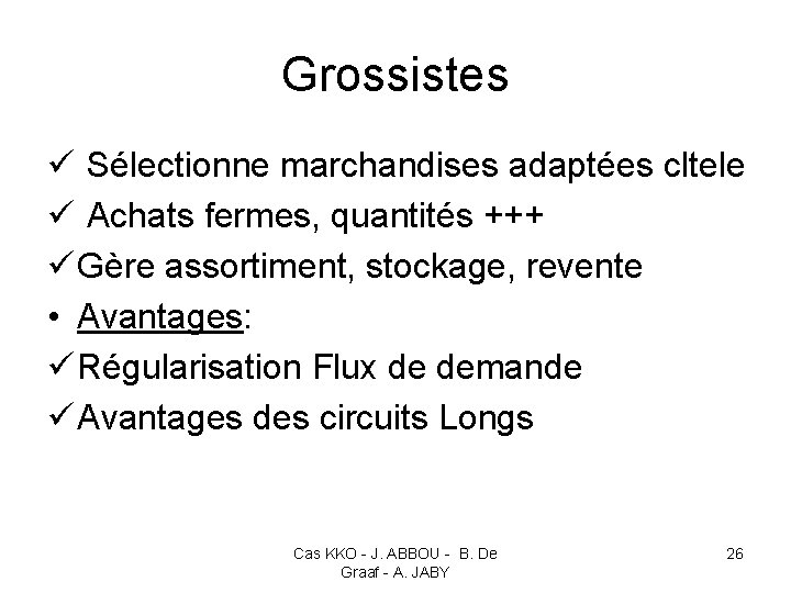 Grossistes ü Sélectionne marchandises adaptées cltele ü Achats fermes, quantités +++ ü Gère assortiment,