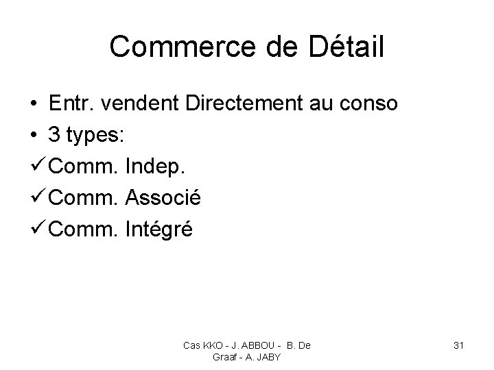 Commerce de Détail • Entr. vendent Directement au conso • 3 types: ü Comm.