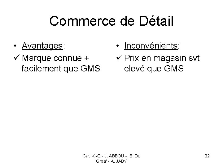 Commerce de Détail • Avantages: ü Marque connue + facilement que GMS • Inconvénients: