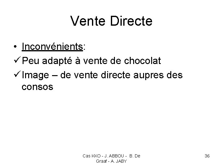 Vente Directe • Inconvénients: ü Peu adapté à vente de chocolat ü Image –