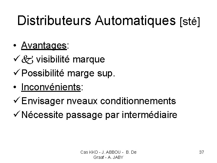 Distributeurs Automatiques [sté] • Avantages: ü visibilité marque ü Possibilité marge sup. • Inconvénients: