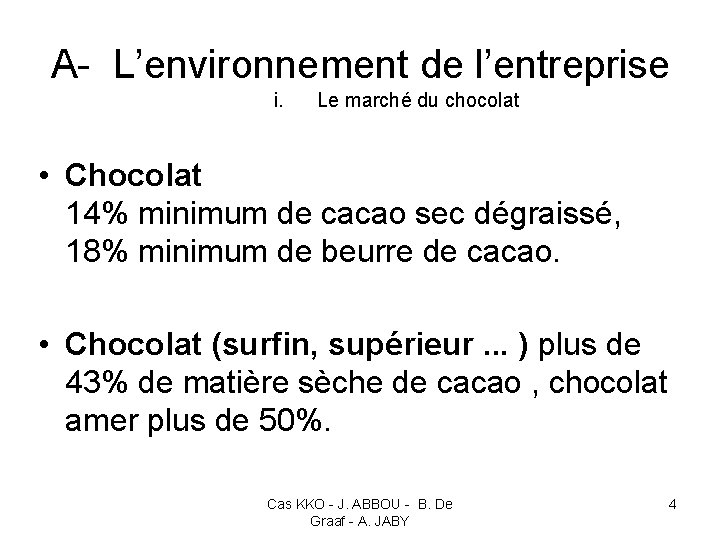 A- L’environnement de l’entreprise i. Le marché du chocolat • Chocolat 14% minimum de