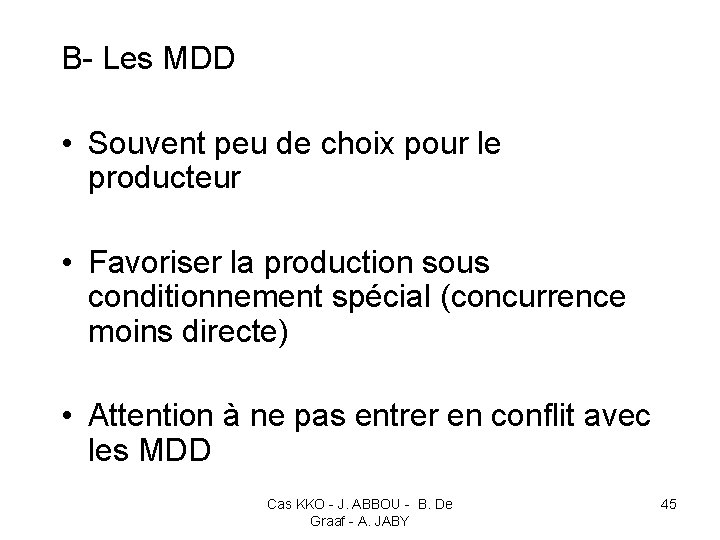 B- Les MDD • Souvent peu de choix pour le producteur • Favoriser la