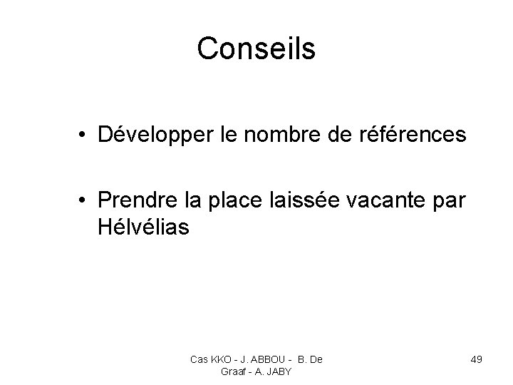 Conseils • Développer le nombre de références • Prendre la place laissée vacante par