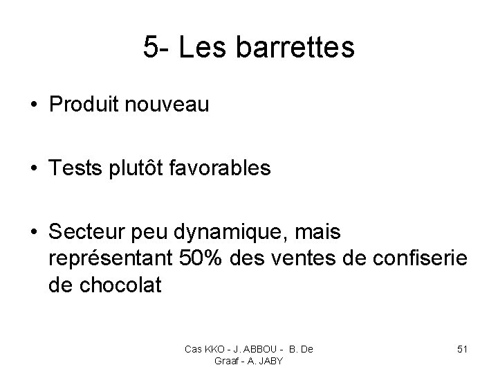 5 - Les barrettes • Produit nouveau • Tests plutôt favorables • Secteur peu