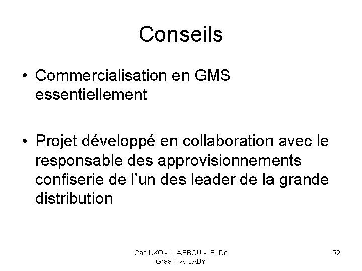 Conseils • Commercialisation en GMS essentiellement • Projet développé en collaboration avec le responsable
