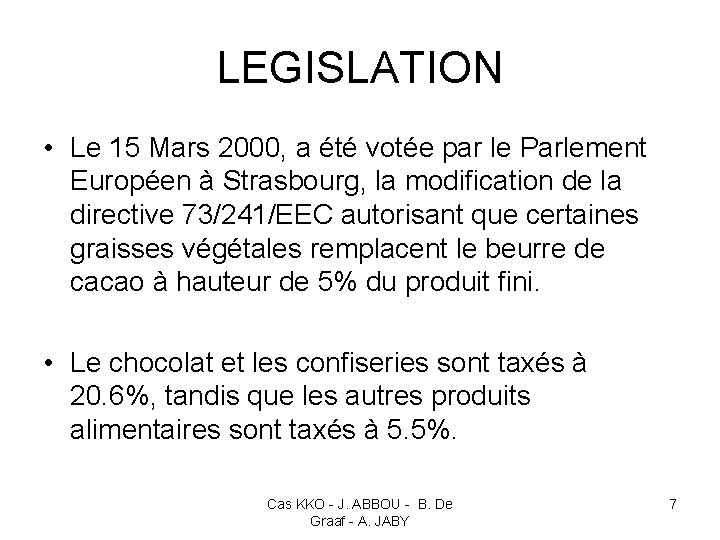 LEGISLATION • Le 15 Mars 2000, a été votée par le Parlement Européen à