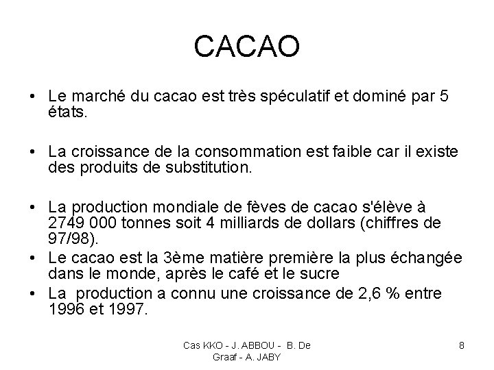 CACAO • Le marché du cacao est très spéculatif et dominé par 5 états.