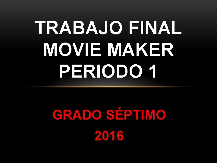 TRABAJO FINAL MOVIE MAKER PERIODO 1 GRADO SÉPTIMO 2016 