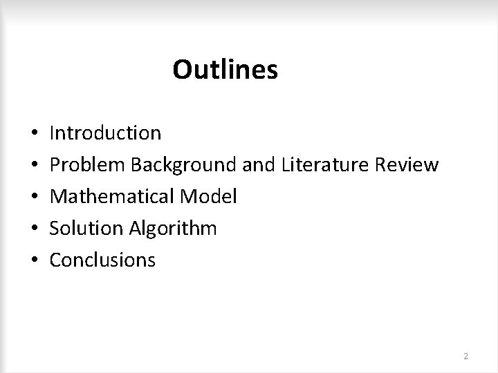 Outlines • • • Introduction Problem Background and Literature Review Mathematical Model Solution Algorithm