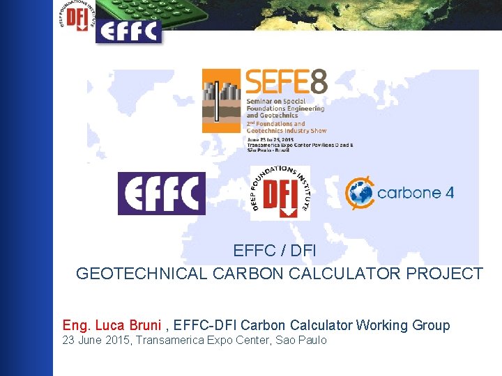  EFFC / DFI GEOTECHNICAL CARBON CALCULATOR PROJECT Eng. Luca Bruni , EFFC-DFI Carbon