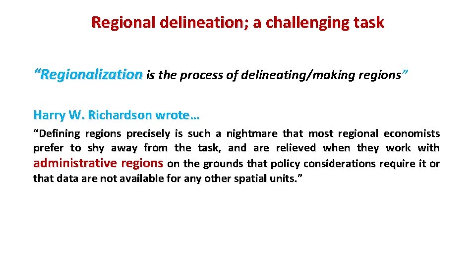 Regional delineation; a challenging task “Regionalization is the process of delineating/making regions” Harry W.