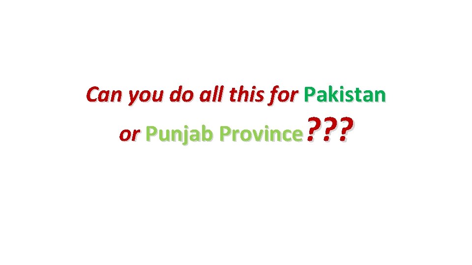 Can you do all this for Pakistan or Punjab Province? ? ? 