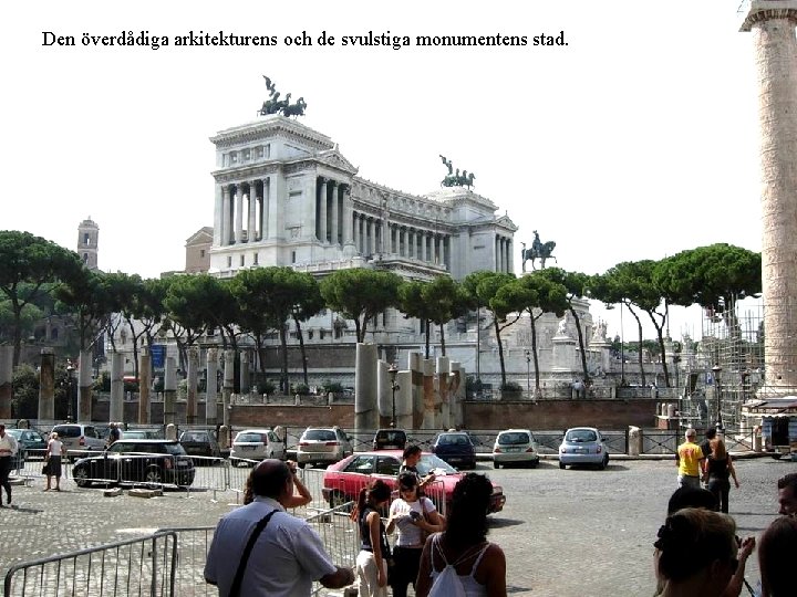 Den överdådiga arkitekturens och de svulstiga monumentens stad. 