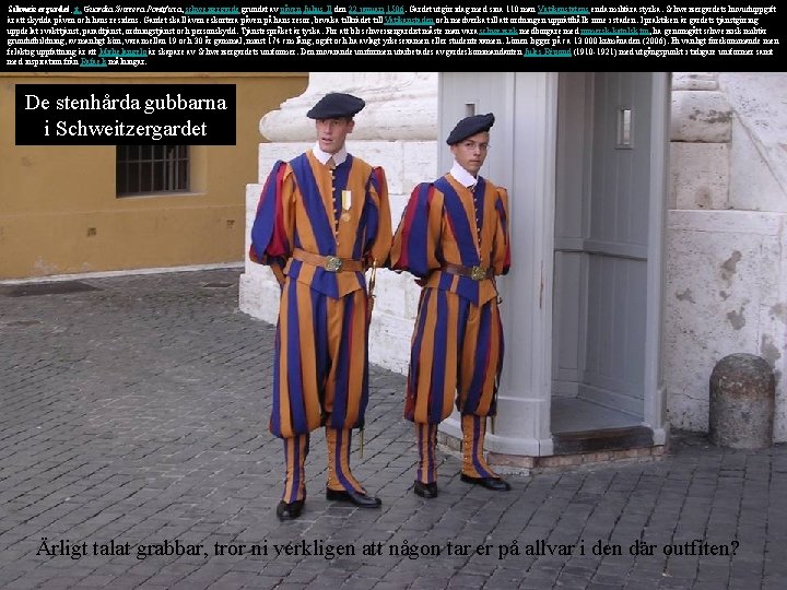 Schweizergardet, it. Guardia Svizzera Pontificia, schweizergarde grundat av påven Julius II den 22 januari