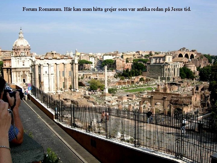 Forum Romanum. Här kan man hitta grejer som var antika redan på Jesus tid.