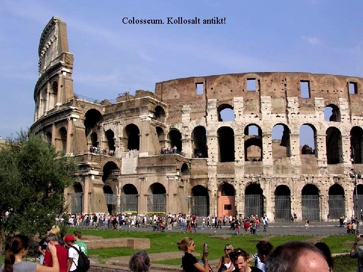 Colosseum. Kollosalt antikt! 