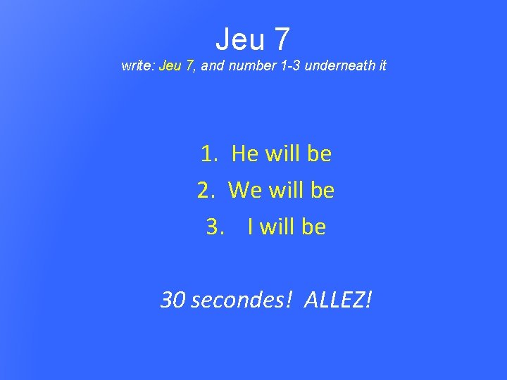 Jeu 7 write: Jeu 7, and number 1 -3 underneath it 1. He will