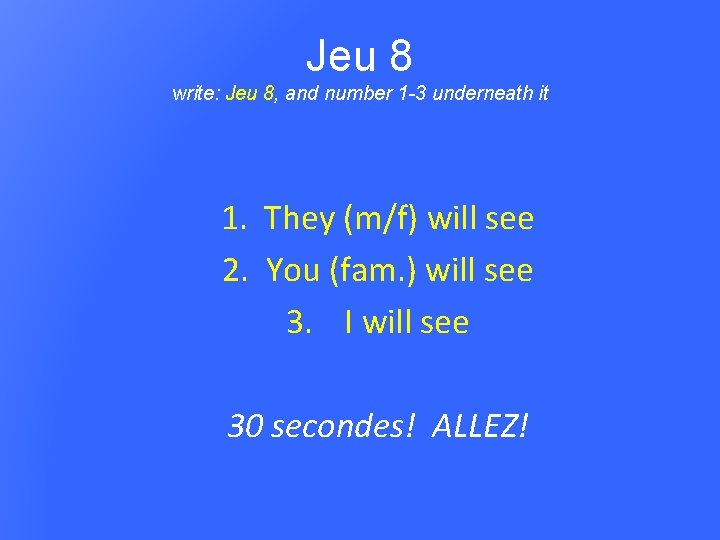 Jeu 8 write: Jeu 8, and number 1 -3 underneath it 1. They (m/f)