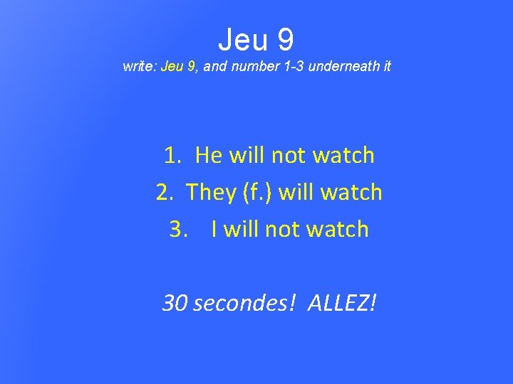 Jeu 9 write: Jeu 9, and number 1 -3 underneath it 1. He will