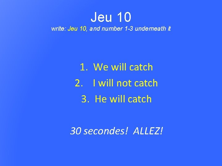 Jeu 10 write: Jeu 10, and number 1 -3 underneath it 1. We will