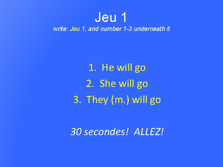 Jeu 1 write: Jeu 1, and number 1 -3 underneath it 1. He will