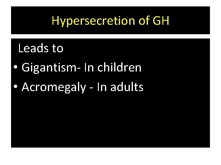Hypersecretion of GH Leads to • Gigantism- In children • Acromegaly - In adults