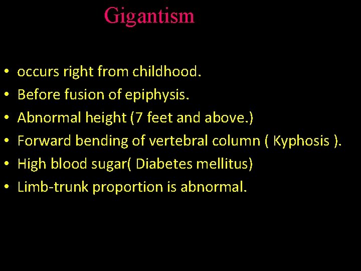 Gigantism • • • occurs right from childhood. Before fusion of epiphysis. Abnormal height