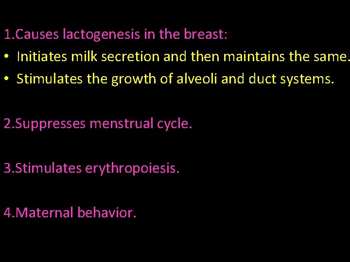1. Causes lactogenesis in the breast: • Initiates milk secretion and then maintains the