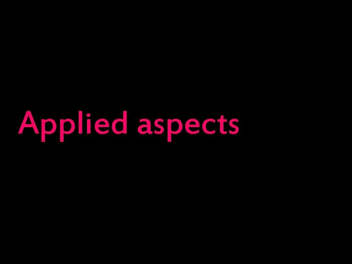 Applied aspects 