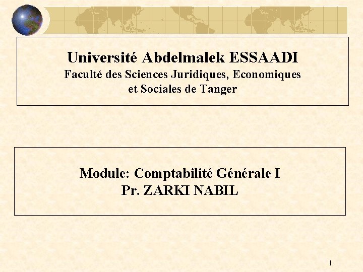 Université Abdelmalek ESSAADI Faculté des Sciences Juridiques, Economiques et Sociales de Tanger Module: Comptabilité