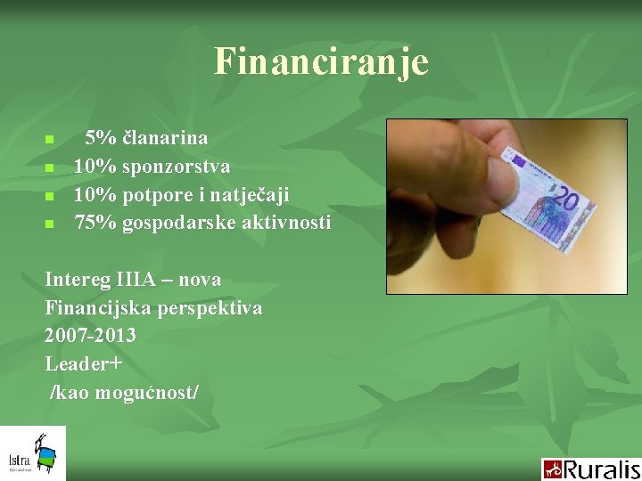 Financiranje n n 5% članarina 10% sponzorstva 10% potpore i natječaji 75% gospodarske aktivnosti