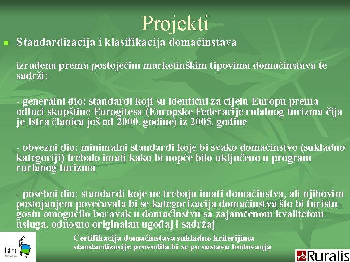 Projekti n Standardizacija i klasifikacija domaćinstava izrađena prema postojećim marketinškim tipovima domaćinstava te sadrži: