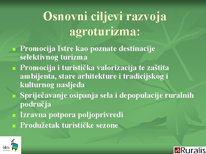 Osnovni ciljevi razvoja agroturizma: n n n Promocija Istre kao poznate destinacije selektivnog turizma