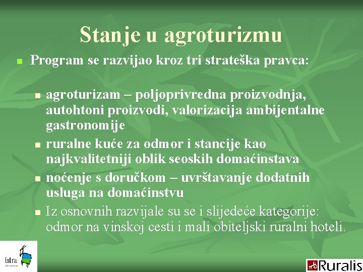 Stanje u agroturizmu n Program se razvijao kroz tri strateška pravca: n n agroturizam