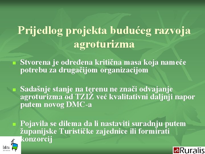 Prijedlog projekta budućeg razvoja agroturizma n n n Stvorena je određena kritična masa koja