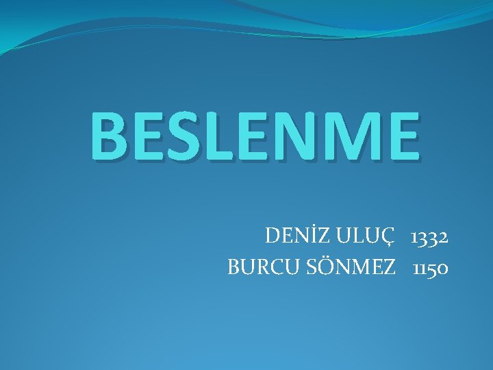 BESLENME DENİZ ULUÇ 1332 BURCU SÖNMEZ 1150 